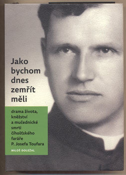 2012. Drama života; kněžství a mučednické smrti číhošťského faráře P. Josefa Toufara.