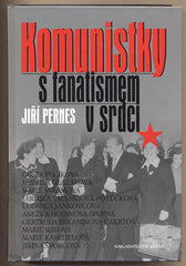 PERNES; JIŘÍ: KOMUNISTKY S FANATISMEM V SRDCI. - 2006. /historie/