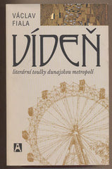 FIALA; VÁCLAV: VÍDEŇ. - 2004. Literární toulky dunajskou metropolí. Podpis autora.