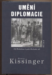 KISSINGER; HENRY: UMĚNÍ DIPLOMACIE. - 1999. Od Richelieua k pádu Berlínské zdi. Edice Obzor. /historie/