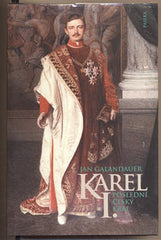 GALANDAUER; JAN: KAREL I. POSLEDNÍ ČESKÝ KRÁL. - 1998. /historie/