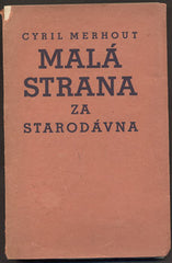 MERHOUT; CYRIL: MALÁ STRANA ZA STARODÁVNA. - 1938.
