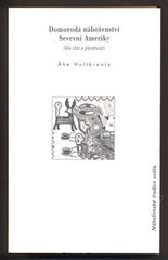 HULTKRANTZ; ÁKE: DOMORODÁ NÁBOŽENSTVÍ SEVERNÍ AMERIKY.	 - 1999. Náboženské tradice světa. /náboženství/