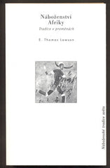 LAWSON; E. THOMAS: NÁBOŽENSTVÍ AFRIKY. - 1999. Náboženské tradice světa. /náboženství/