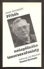 ŠKVORECKÝ; JOSEF: PŘÍBĚH NEÚSPĚŠNÉHO TENORSAXOFONISTY. - 1994.