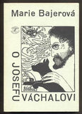 BAJEROVÁ; MARIE: O JOSEFU VÁCHALOVI. - 1990. Obálka SIMONA BOČKOVÁ.