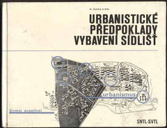 OLEXA; MIROSLAV a kolektiv: URBANISTICKÉ PŘEDPOKLADY VYBAVENÍ SÍDLIŠŤ. - 1967. Vazba KAREL LODR. /architektura/urbanismus/