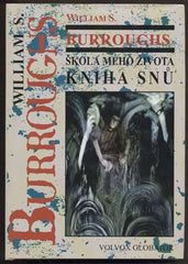 BURROUGHS; WILLIAM S.: ŠKOLA MÉHO ŽIVOTA. - 1998.Kniha snů. Obálka PAVEL RŮT.