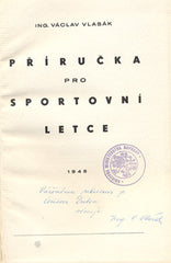 VLASÁK; VÁCLAV: PŘÍRUČKA PRO SPORTOVNÍ LETCE. - 1948. Podpis autora. /sport/letectví/