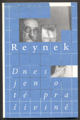 REYNEK; BOHUSLAV: DNES JEN O TÉ PRAŠIVINĚ. - 2005. Dopisy Bohuslava Reynka Tereze Sumové z let 1951 - 1970. Fotografie DAGMAR HOCHOVÁ.