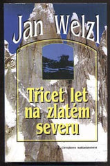 WELZL; JAN: TŘICET LET NA ZLATÉM SEVERU. - 1999. Ilustrace JANA JAVORSKÝ.