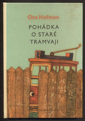 HOFMAN; OTA: POHÁDKA O STARÉ TRAMVAJI. - 1961. Ilustrace ALOIS MIKULKA. Edice Jiskřičky.
