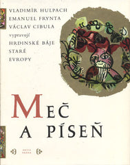 HULPACH; VL.; FRYNTA; EM.; CIBULA; V.: MEČ A PÍSEŇ. - 1970. Hrdinské báje staré Evropy. Ilustrace MILOSLAV TROUP.
