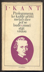 KANT; IMMANUEL: PROLEGOMENA KE KAŽDÉ PŘÍŠTÍ METAFYZICE; JEŽ SE BUDE MOCI STÁT VĚDOU. - 1972. /filosofie/