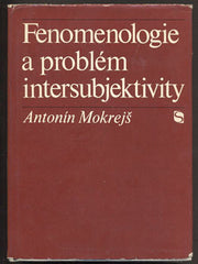 MOKREJŠ; ANTONÍN: FENOMENOLOGIE A PROBLÉM INTERSUBJEKTIVITY. - 1969. /filosofie/