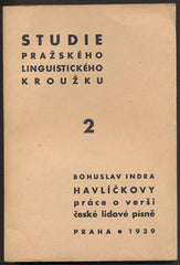 INDRA; BOHUSLAV: HAVLÍČKOVY PRÁCE O VERŠI ČESKÉ LIDOVÉ PÍSNĚ. - 1939. Studie pražského linguistického kroužku.