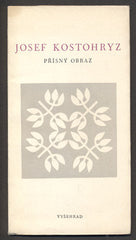 KOSTOHRYZ; JOSEF: PŘÍSNÝ OBRAZ. - 1970. Frontispic MIKULÁŠ MEDEK. 1. vyd. (60/