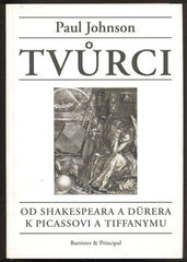 JOHNSON; PAUL: TVŮRCI. - 2007. Od Shakespeara a Dürera k Picassovi a Tiffanymu.