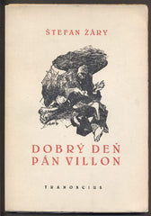 ŽÁRY; ŠTEFAN: DOBRÝ DEŇ PÁN VILLON. - 1947. Obálka VINCENT HLOŽNÍK. 1. vyd.