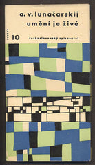 LUNAČARSKIJ, A. V.: UMĚNÍ JE ŽIVÉ. - 1958. Otázky a názory.