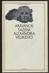 ARRIÁNOS: TAŽENÍ ALEXANDRA VELIKÉHO. - 1972. Antická knihovna. /filosofie/
