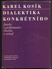 KOSÍK; KAREL: DIALEKTIKA KONKRÉTNÍHO. - 1965. Studie o problematice člověka a světa. /filosofie/