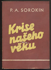 SOROKIN; P. A.: KRISE NAŠEHO VĚKU. - 1948. /filosofie/