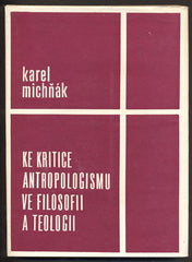 MICHŇÁK; KAREL: KE KRITICE ANTROPOLOGISMU VE FILOSOFII A TEOLOGII. - 1969. /filosofie/