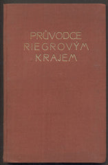 KAMENICKÝ; JAN: PRŮVODCE RIEGROVÝM KRAJEM. - 1929. Semilsko; Železnobrodsko; Maloskalsko. /průvodce/místopis/