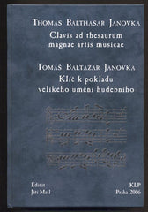 JANOVKA; TOMÁŠ BALTAZAR: KLÍČ K POKLADU VELIKÉHO UMĚNÍ HUDEBNÍHO. - 2006. Thomas Balthasar Janovka: Clavis ad thesaurum magnae artis musicae.