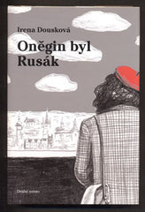 DOUSKOVÁ; IRENA: ONĚGIN BYL RUSÁK. - 2006. Ilustrace LUCIE LOMOVÁ.