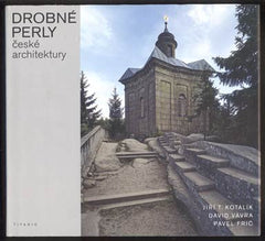 KOTALÍK; JIŘÍ T.; FRIČOVÁ; YVONNA; VÁVRA; DAVID: DROBNÉ PERLY ČESKÉ ARCHITEKTURY. - 2012. /architektura/