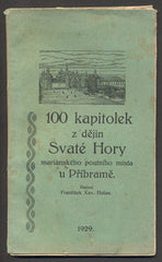 HOLAS; FRANTIŠEK XAV.: 100 KAPITOLEK Z DĚJIN SVATÉ HORY; MARIÁNSKÉHO POUTNÍHO MÍSTA U PŘÍBRAMĚ. - 1929. /průvodce/místopis/