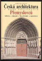 KUTHAN; JIŘÍ: ČESKÁ ARCHITEKTURA V DOBĚ POSLEDNÍCH PŘEMYSLOVCŮ. - 1994. /architektura/