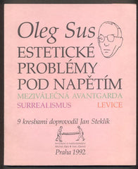 SUS; OLEG: ESTETICKÉ PROBLÉMY POD NAPĚTÍM - - 1992. - meziválečná avantgarda; surrealismus; levice. Kresby JAN STEKLÍK.