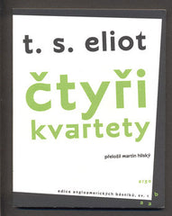 ELIOT; T. S.: ČTYŘI KVARTETY. - 2014. Přeložil Martin Hilský; podpis.