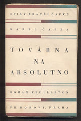 KAREL ČAPEK: TOVÁRNA NA ABSOLUTNO. - 1937. Spisy bratří Čapků.Ilustrace JOSEF ČAPEK; obálka FRANTIŠEK MUZIKA. /kc/jc/