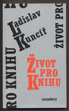 KUNCÍŘ; LADISLAV: ŽIVOT PRO KNIHU. - 1985. Exil -  Rozmluvy. Obálka JAN BRYCHTA.