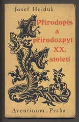 HEJDUK; JOSEF: PŘÍRODOPIS A PŘÍRODOZPYT XX. STOLETÍ. - 1926. Aventinum. Úprava SVATOPLUK KLÍR. Vytiskli Kryl a Scotti.