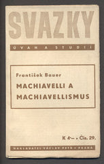 BAUER; FRANTIŠEK: MACHIAVELLI A MACHIAVELLISMUS. -  1940. Svazky úvah a studií.