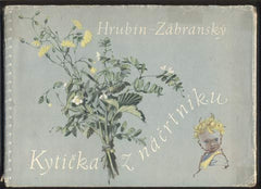Zábranský - HRUBÍN; FRANTIŠEK: KYTIČKA Z NÁČRTNÍKU. - 1958. Ilustrace ADOLF ZÁBRANSKÝ. 1. vyd.