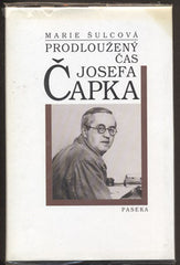 ŠULCOVÁ; MARIE: PRODLOUŽENÝ ČAS JOSEFA ČAPKA. - 2000. Paseka.  /jc/