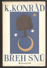 KONRÁD; KAREL: BŘEH SNŮ. - 1944. 1. vyd. Výtvarný doprovod FRANTIŠEK TICHÝ.