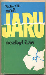 ŠIKL; VÁCLAV: NAČ JARU NEZBYL ČAS. - 1979. Sixty-Eight Publishers. Obálka BARBORA MUNZAROVÁ. /exil/