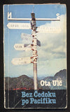 ULČ; OTA: BEZ ČEDOKU PO PACIFIKU. - 1980. Sixty-Eight Publishers. Podpis autora. Obálka BARBORA MUNZAROVÁ. /exil/