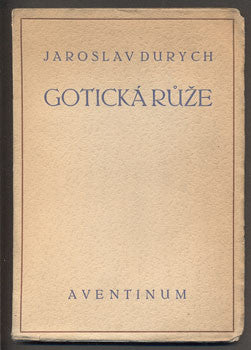 DURYCH, JAROSLAV: GOTICKÁ RŮŽE.