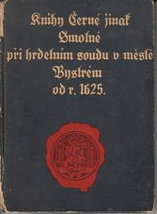 KNIHY ČERNÉ JINAK SMOLNÉ PŘI HRDELNÍM SOUDU V MĚSTĚ BYSTRÉM OD R. 1625. - 1946. Obrazy ze staročeského soudnictví sv. I. PRODÁNO/SOLD