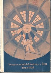 VÝSTAVA SOUDOBÉ KULTURY V ČSR 1928. - BRNO 1928. Upravil arch. ROŠTLAPIL.