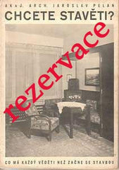 Architektura - PELAN; JAROSLAV: CHCETE STAVĚTI? - 1941. Plánky; fotogr. vyobrazení v textu a na přílohách; úprava autor.