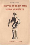 Bidlo - KALISTA; ZDENĚK: HNĚVEJ TY SE NA MNE NEBO NEHNĚVEJ. - 1941. Dedikace autora. PRODÁNO/SOLD